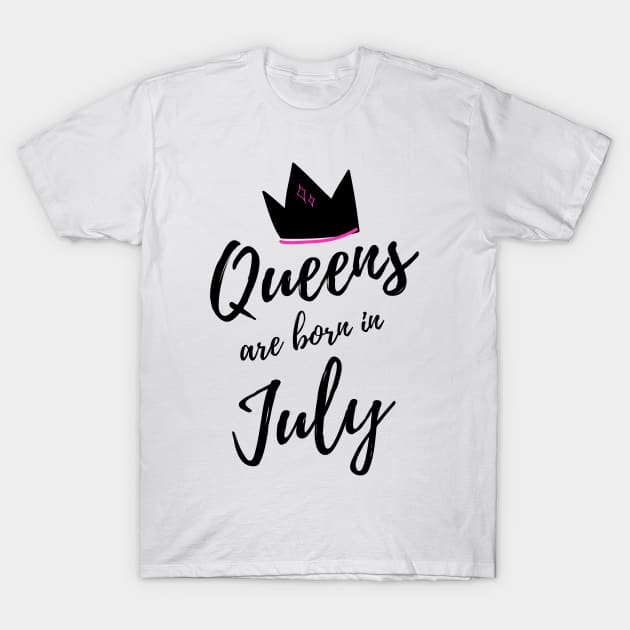 Queens are Born in July. Happy Birthday! T-Shirt by That Cheeky Tee